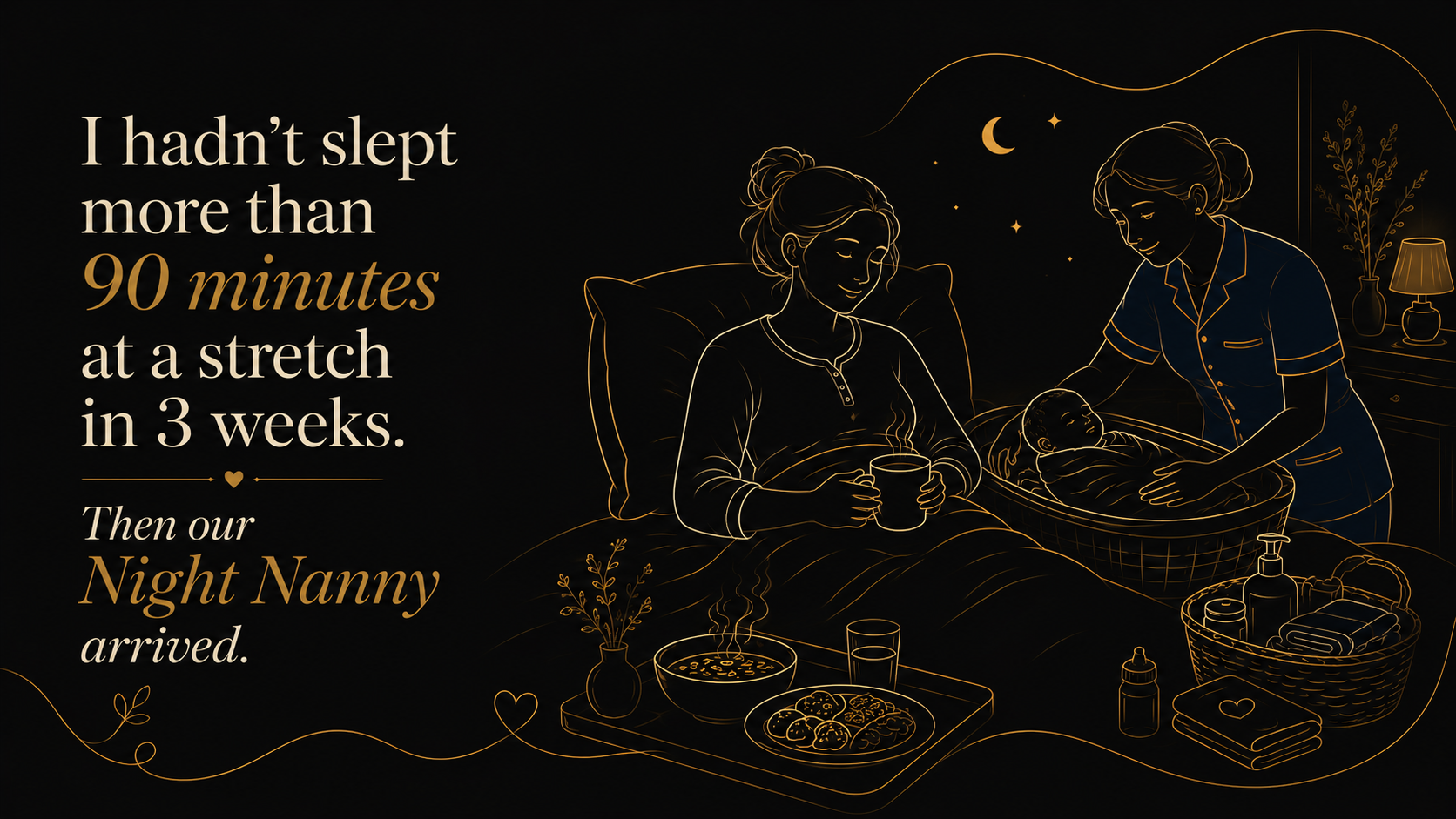 I hadn't slept more than 90 minutes at a stretch in 3 weeks. Then our Night Nanny arrived.